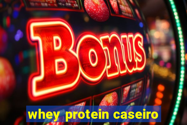 whey protein caseiro